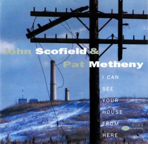 SCOFIELD JOHN PAT METHENY - I CAN SEE YOUR HOUSE FROM HERE