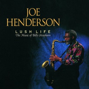 HENDERSON JOE - LUSH LIFE (THE MUSIC OF BILLY STRAYHORN)