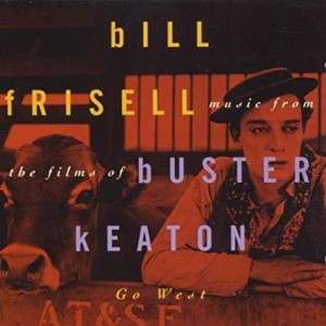 FRISELL BILL - MUSIC FROM THEE FILMS OF BUSTER KEATON