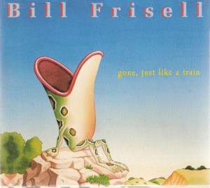FRISELL BILL - GONE. JUST LIKE A TRAIN