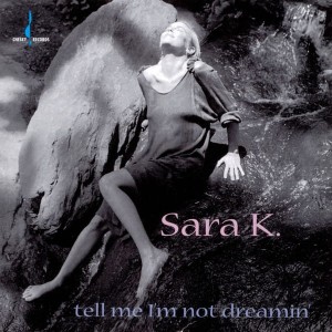 SARA K - TELL ME I'M NOT DREAMING