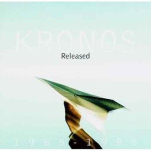 KRONOS QUARTET - RELEASED 1985-1995