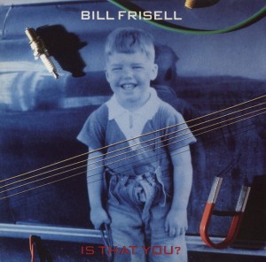 FRISELL BILL - IS THAT YOU