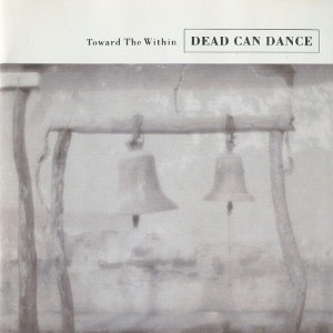 DEAD CAN DANCE - TOWARD THE WITHIN