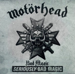 MOTORHEAD - BAD MAGIC : SERIOUS BAD MAGIC