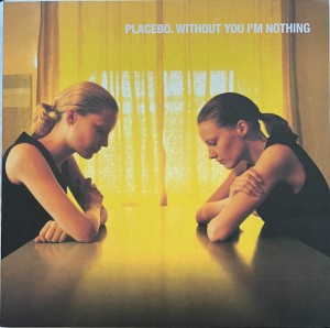 PLACEBO - WITHOUT YOU I'M NOTHING