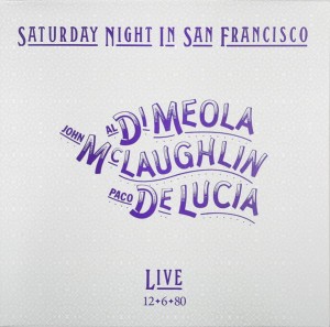 DI MEOLA JOHN MCLAUGHLIN PACO DE LUCIA-SATURDAY NIGHT IN SAN-FRANCISCO  