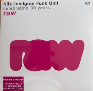 NILS LANDGREN FUNK UNIT - CELEBRATING 30 YEARS RAW