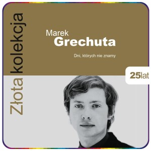 GRECHUTA MAREK - DNI, KTÓRYCH NIE ZNAMY ZŁOTA KOLEKCJA 