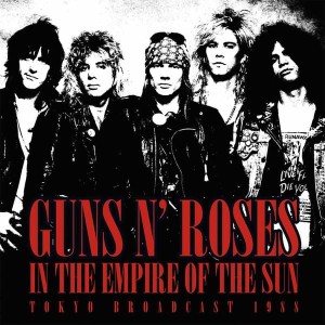 GUNS N'ROSES-IN THE EMPIRE OF THE SUN TOKYO BROADCAST 1988